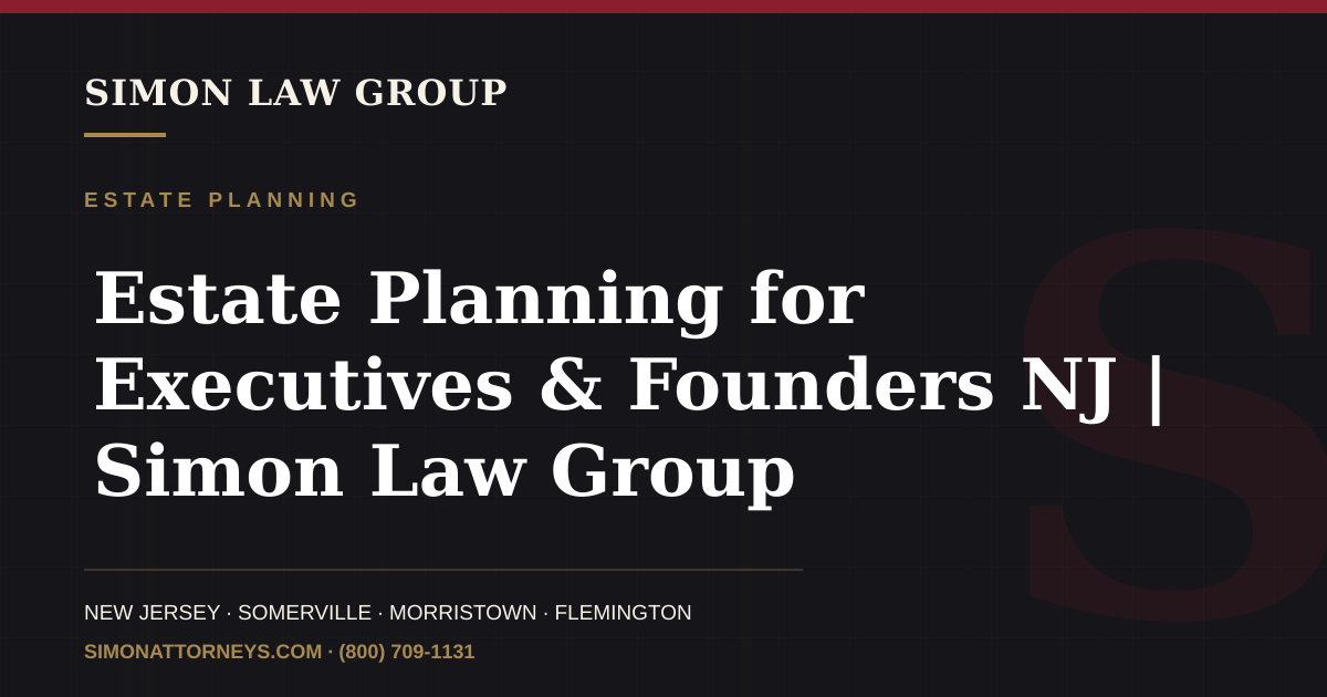 NJ Estate Planning for Executives | Simon Law Group, LLC